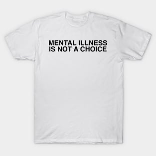 Mental illness is not a choice T-Shirt